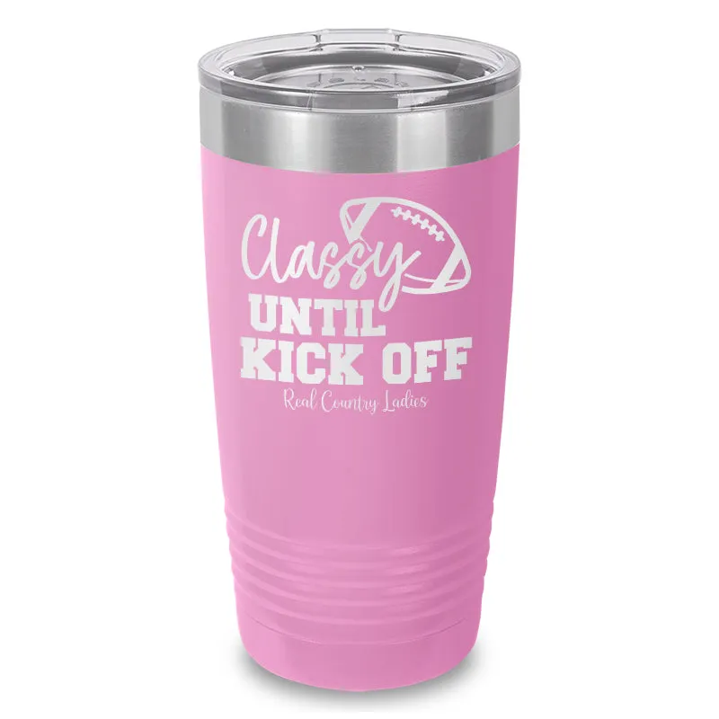 Classy Until Kick Off Laser Etched Tumbler