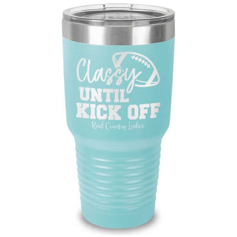 Classy Until Kick Off Laser Etched Tumbler