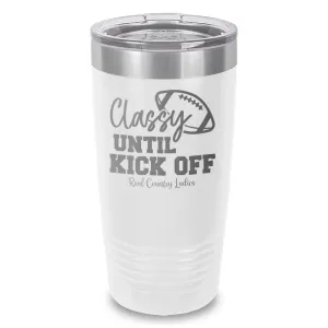 Classy Until Kick Off Laser Etched Tumbler