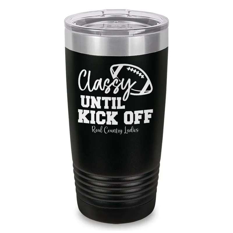 Classy Until Kick Off Laser Etched Tumbler