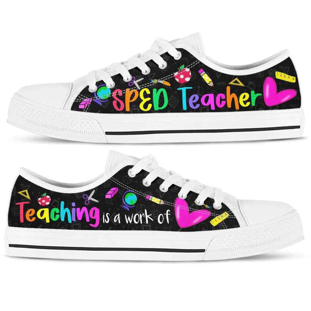 School Sped Teacher Teaching Is A Work Of Heart Low Top Shoes, Teacher Shoes, Low Top Sneakers